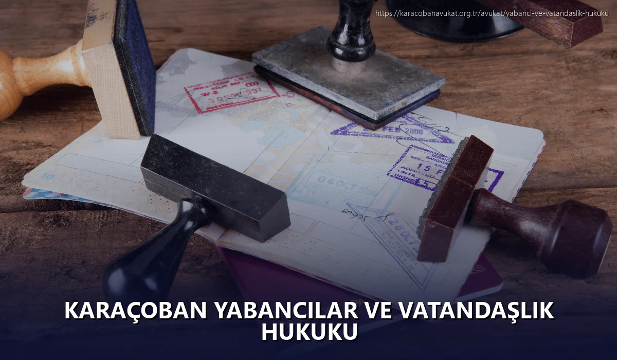 Karaçoban Yabancılar ve Vatandaşlık Hukuku